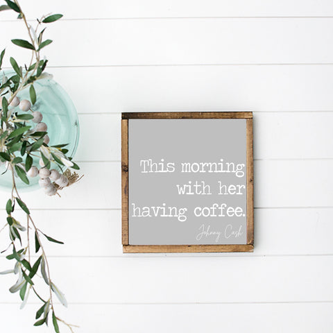 This morning with her having coffee