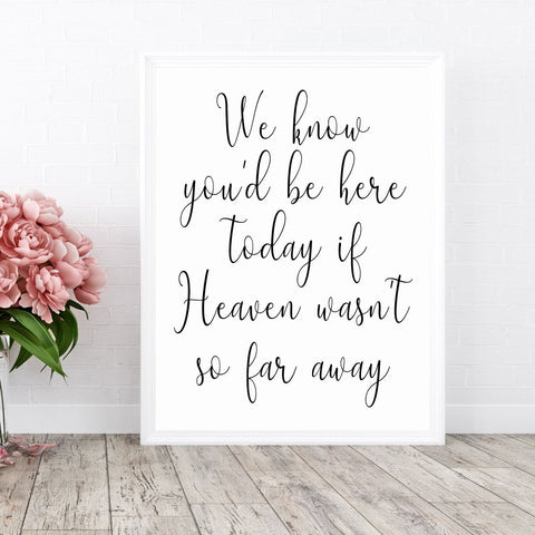 We know you'd be here today if Heaven wasn't so far away, Wedding Print, Framed Wedding Seat Saver Sign
