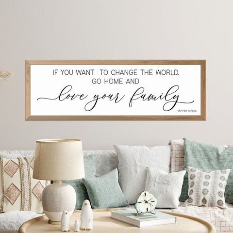 Love Your Family Sign, Mother Teresa Quote, If you want to change the world, go home and love your family, Inspiration Famous Quote Sign